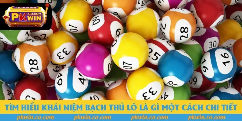 Tìm hiểu khái niệm bạch thủ lô là gì một cách chi tiết