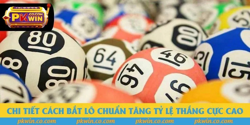 Chi tiết cách bắt lô chuẩn tăng tỷ lệ thắng cực cao Chi tiết cách bắt lô chuẩn tăng tỷ lệ thắng cực cao