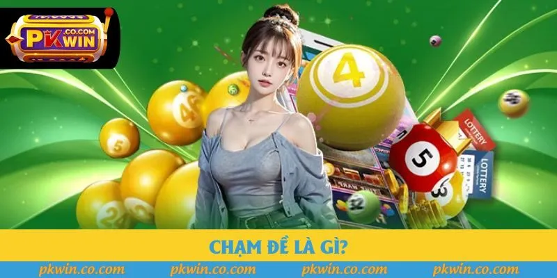 Chạm Đề Là Gì? 3 Phương Pháp Đặt Cược Hữu Ích Nhất 2025