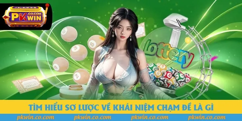 Tìm hiểu sơ lược về khái niệm chạm đề là gì