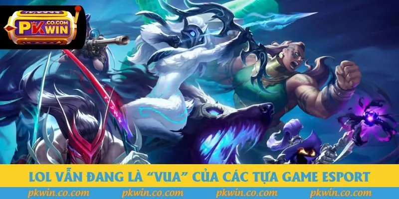 LOL vẫn đang là “vua” của các tựa game Esport