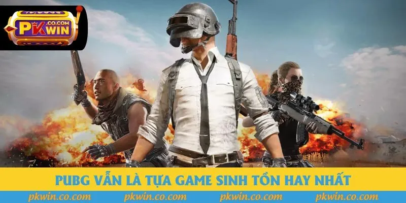 PUBG vẫn là tựa game sinh tồn hay nhất
