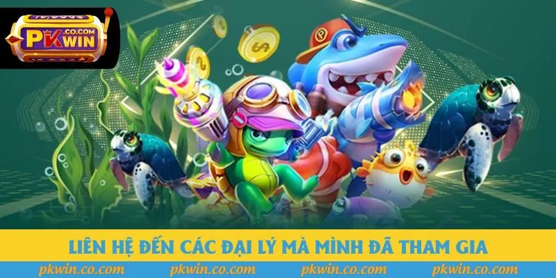 Liên hệ đến các đại lý mà mình đã tham gia