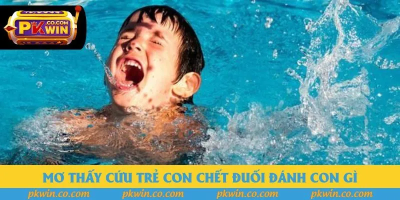 Mơ Thấy Cứu Trẻ Con Chết Đuối Đánh Con Gì Trong Năm 2025