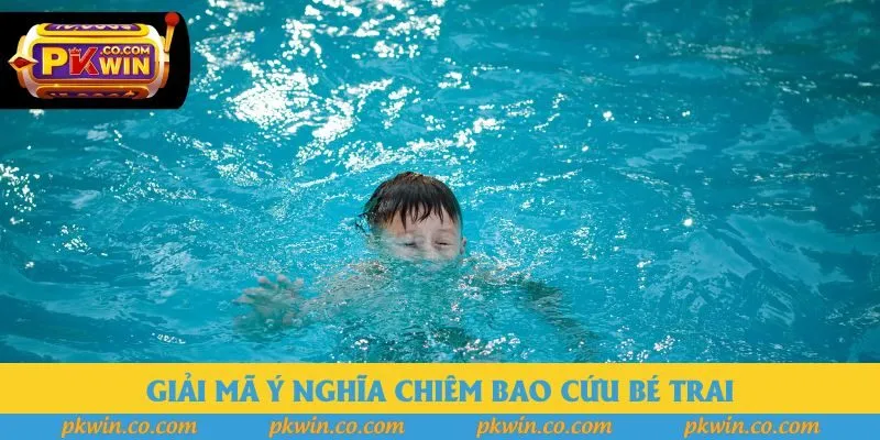 Giải mã ý nghĩa chiêm bao cứu bé trai