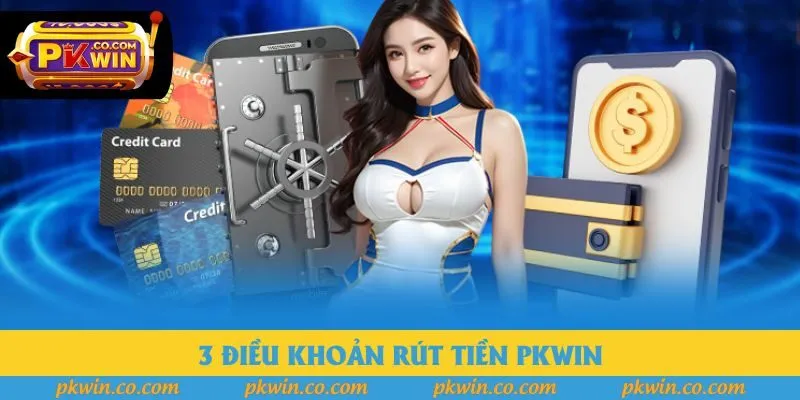 3 điều khoản rút tiền pkwin 3 điều khoản rút tiền pkwin