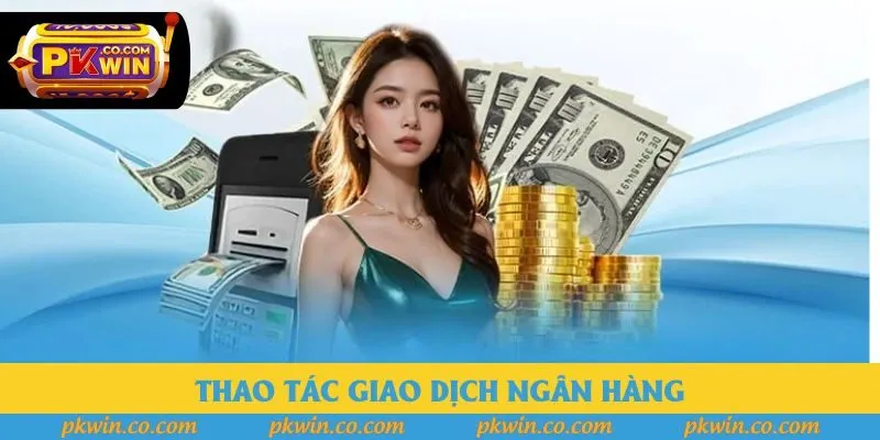 Thao tác giao dịch ngân hàng Thao tác giao dịch ngân hàng