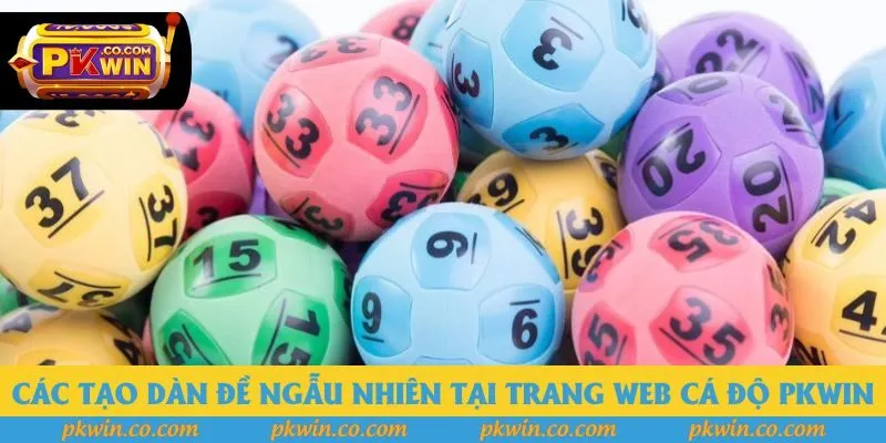 Các tạo dàn đề ngẫu nhiên tại trang web cá độ Pkwin