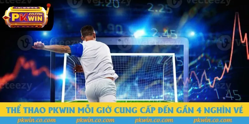 Thể thao pkwin mỗi giờ cung cấp đến gần 4 nghìn vé