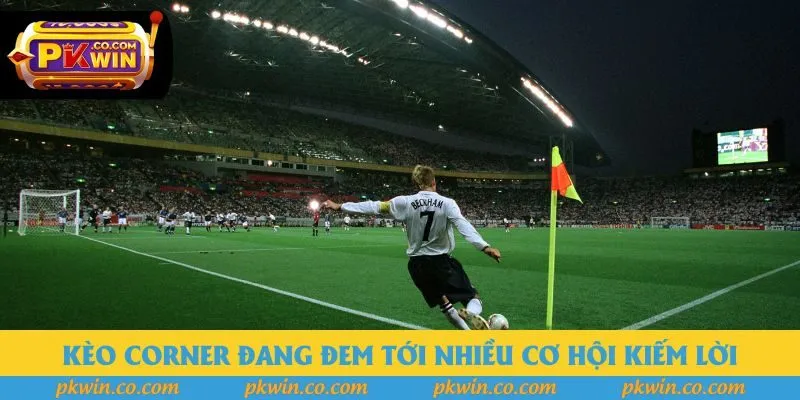 Kèo Corner đang đem tới nhiều cơ hội kiếm lời