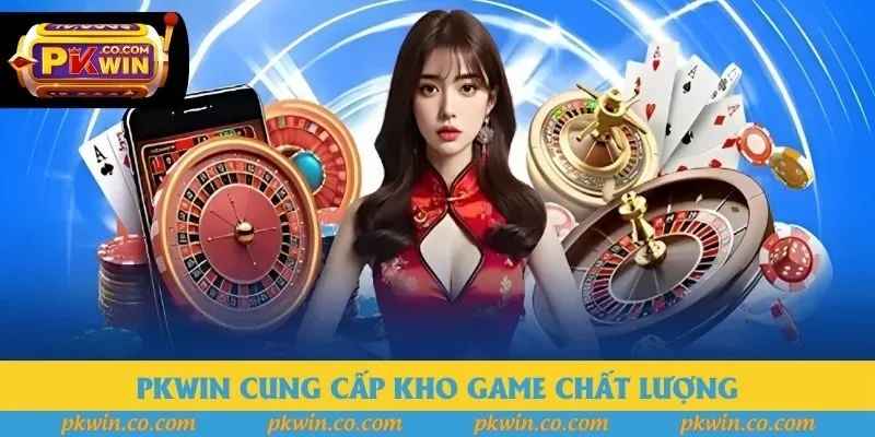 PKWIN cung cấp kho game chất lượng